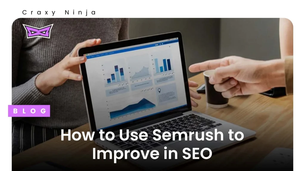 How to Use Semrush to Improve in SEO