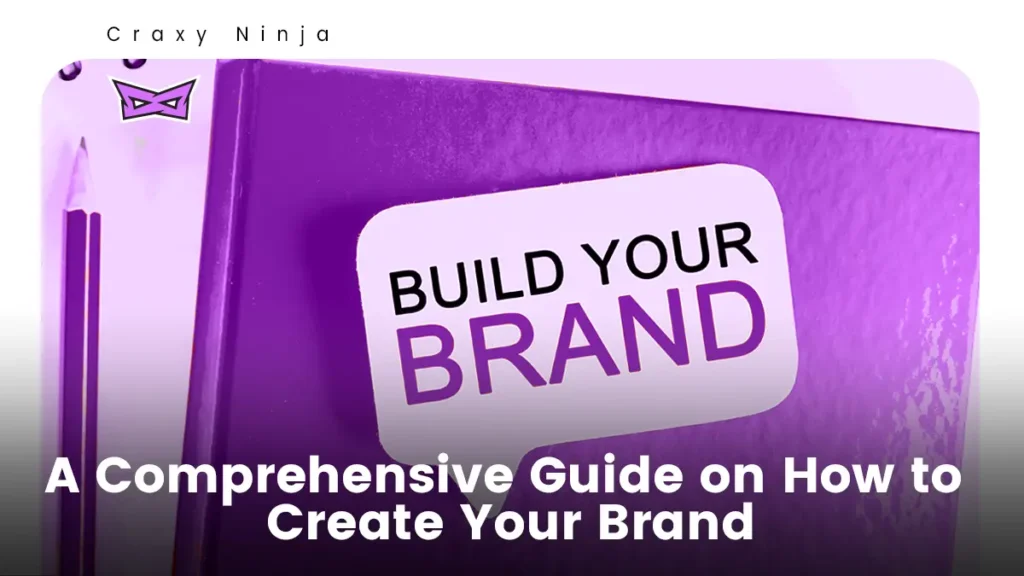 A Comprehensive Guide on How to Create Your Brand