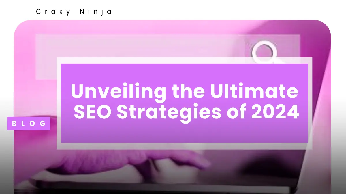 Top 5 Ultimate SEO Strategies of 2024 Craxy Ninja