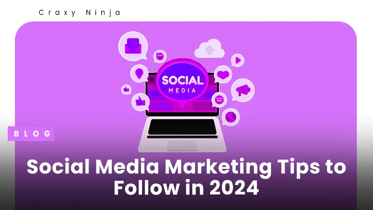 Social Media Marketing Tips to Follow in 2024